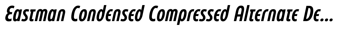 Eastman Condensed Compressed Alternate Demibold Italic